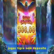 jogar tigre sem deposito